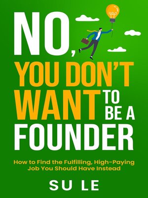 cover image of No, You Don't Want to Be a Founder